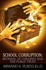 School Corruption: Betrayal of Children and the Public Trust