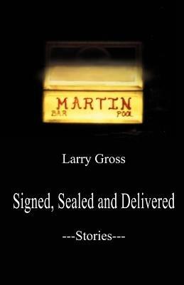 Signed, Sealed and Delivered: Stories - Larry Gross - cover