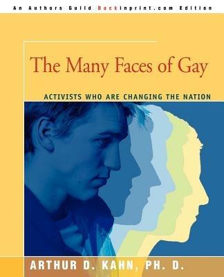 The Many Faces of Gay: Activists Who Are Changing the Nation - Arthur D Kahn - cover