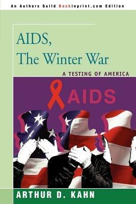 AIDS, the Winter War: A Testing of America - Arthur D Kahn - cover