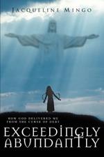 Exceedingly Abundantly: How GOD Delivered Me From The Curse Of Debt