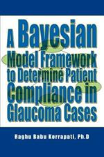 A Bayesian Model Framework to Determine Patient Compliance in Glaucoma Cases