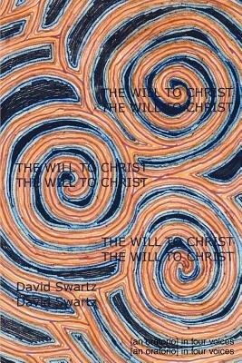 The Will to Christ: [an oratorio] in four voices - David Swartz - cover