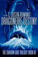 The Dragonfire Destiny: The Shadow Gate Trilogy: Book III