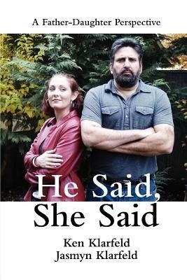 He Said, She Said: A Father-Daughter Perspective - Ken Kaye - cover