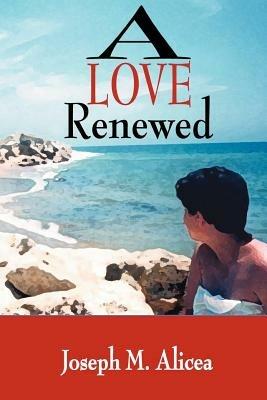 A Love Renewed - Joseph M Alicea - cover