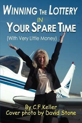 Winning The Lottery In Your Spare Time: (With Very Little Money) - C F Keller - cover