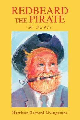 Redbeard the Pirate: A Fable - Harrison Edward Livingstone - cover