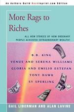 More Rags to Riches: All New Stories of How Ordinary People Achieved Extraordinary Wealth!