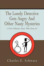 The Lonely Detective Gets Angry And Other Nasty Mysteries: 13 New Hilarious Nasty 'Who Done Its'