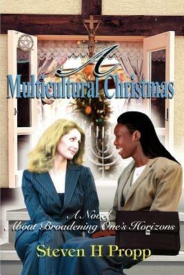 A Multicultural Christmas: A Novel About Broadening One's Horizons - Steven H Propp - cover
