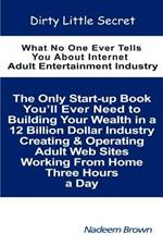 Dirty Little Secret: What No One Ever Tells You About Internet Adult Entertainment Industry