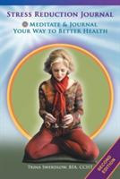 Stress Reduction Journal: Meditate and Journal Your Way to Better Health - Trina Swerdlow - cover