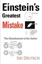 Einstein's Greatest Mistake: Abandonment of the Aether
