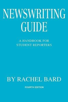 Newswriting Guide: A Handbook for Student Reporters - Rachel Bard - cover