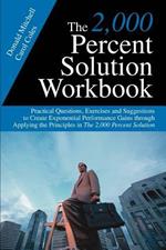 The 2,000 Percent Solution Workbook: Practical Questions, Exercises and Suggestions to Create Exponential Performance Gains through Applying the Principles in The 2,000 Percent Solution