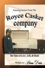Amusing Stories From The Royce Casket Company: Ten Tales of Love, Life, & Death