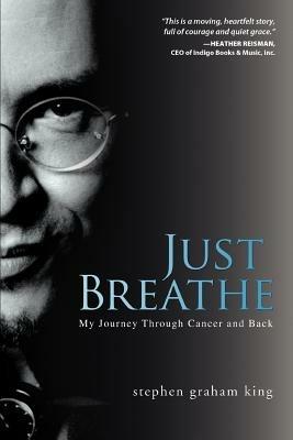Just Breathe: My Journey Through Cancer and Back - Stephen Graham King - cover