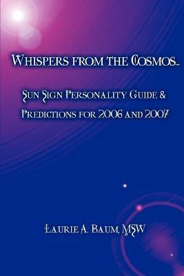 Whispers from the Cosmos...: Sun Sign Personality Guide & Predictions for 2006 and 2007 - Laurie A Baum Msw - cover