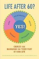 Life After 60? Yes!: Choices for Managing the Third Part of Your Life - John Alva Morford - cover