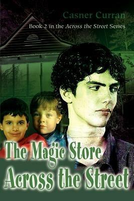 The Magic Store Across the Street: Book 2 in the Across the Street series - Casner Curran - cover