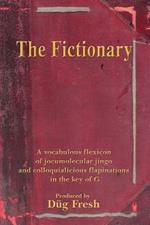 The Fictionary: A vocabulous flexicon of jocumolecular jingo and colloquialicious flapinations in the key of G