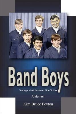 Band Boys: Teenage Music Makers of the Sixties - Kim Bruce Peyton - cover