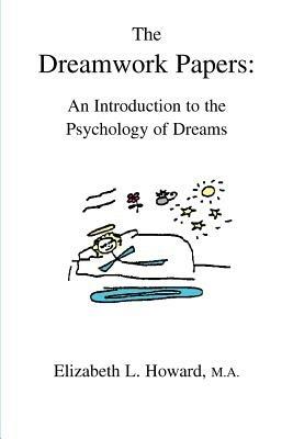 The Dreamwork Papers: An Introduction to the Psychology of Dreams - Elizabeth L Howard - cover