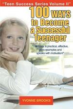100 Ways to Become a Successful Teenager: Teen Success Series Volume II
