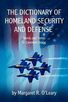 The Dictionary of Homeland Security and Defense - Margaret R O'Leary - cover