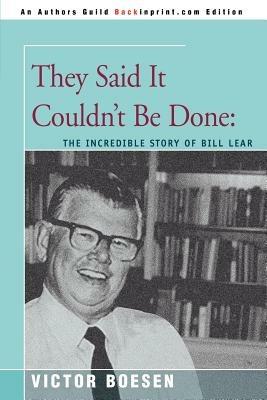 They Said It Couldn't Be Done: The Incredible Story of Bill Lear - Victor Boesen - cover