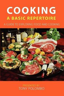 Cooking: A Basic Repertoire - Tony Polombo - cover