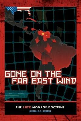 Gone On The Far East Wind: The Late Monroe Doctrine - Ronald E Runge - cover