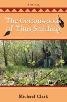 The Cottonwoods of Titus Smithing - Michael Clark - cover