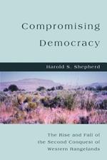 Compromising Democracy: The Rise and Fall of the Second Conquest of Western Rangelands