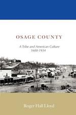 Osage County: A Tribe and American Culture 1600-1934