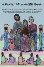 A Perfect Mitzvah Gift Book: Time Travel with the Kagan's Kids to 10th Century Kiev, When Jews of Eastern Europe Had No Hope Other Than the Grace O