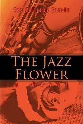 The Jazz Flower - Vee Williams Garcia - cover