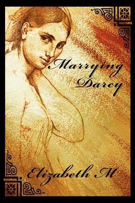 Marrying Darcy - Elizabeth M - cover