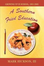 A Southern Fried Education: Growing Up in School, 1951-2005