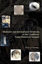 Medicine and International Relations in the Caribbean: Some Historical Variants