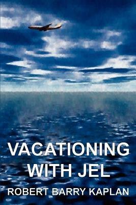 Vacationing with Jel - Robert Barry Kaplan - cover