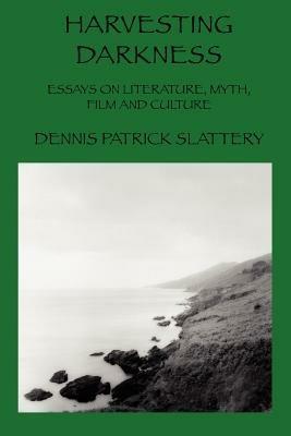 Harvesting Darkness: Essays on Literature, Myth, Film and Culture - Dennis Patrick Slattery - cover