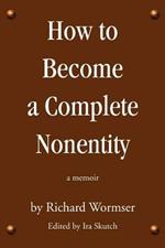 How to Become a Complete Nonentity: a memoir