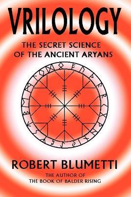 Vrilology: The Secret Science of the Ancient Aryans - Robert Blumetti - cover