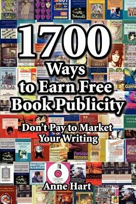 1700 Ways to Earn Free Book Publicity: Don't Pay to Market Your Writing - Anne Hart - cover