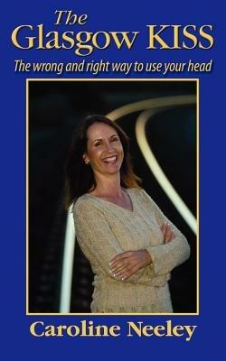 The Glasgow KISS: The Wrong And Right Way To Use Your Head - Caroline Neeley - cover