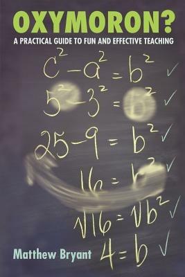 Oxymoron?: A Practical Guide to Fun and Effective Teaching - Matthew Bryant - cover