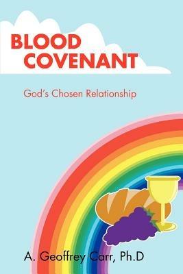 Blood Covenant: God's Chosen Relationship - A Geoffrey Carr - cover