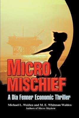 Micro Mischief: A Dia Fenner Economic Thriller - Michael L Walden - cover